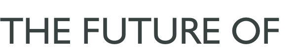 THE FUTURE OF